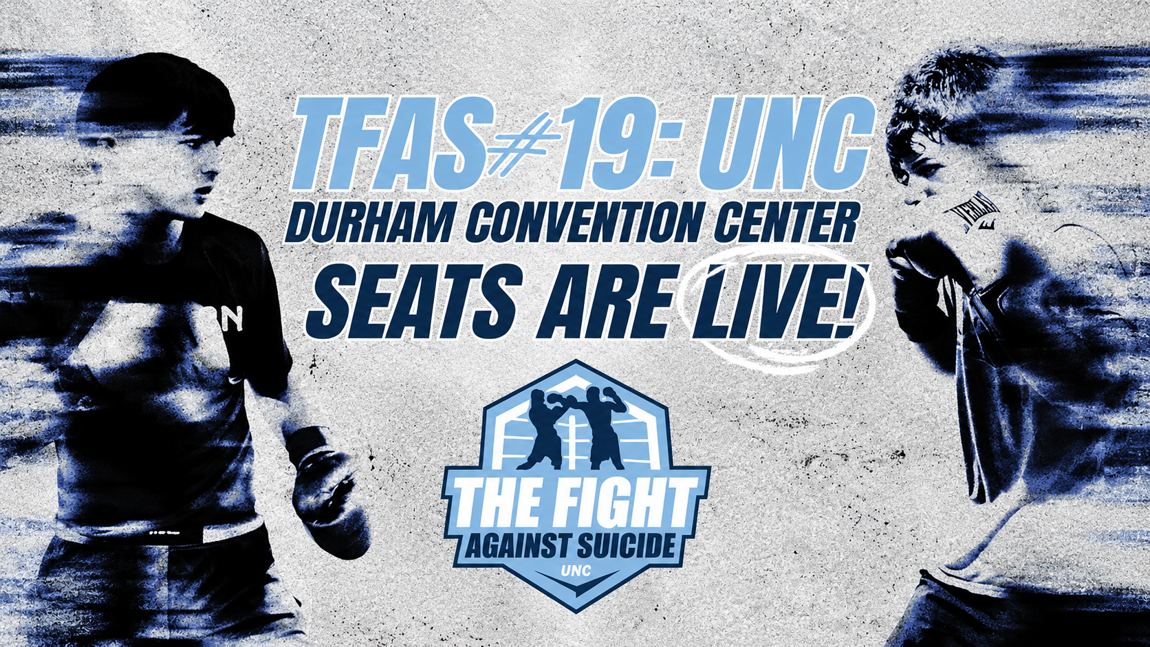 An event banner for TFAS #19: UNC at the Durham Convention Center, featuring two boxers facing each other in a blue and white grunge aesthetic. The text reads 'TFAS #19: UNC', 'Durham Convention Center', and 'SEATS ARE LIVE!'. A central logo at the bottom shows silhouettes of two boxers inside a boxing ring with the words 'THE FIGHT AGAINST SUICIDE UNC'.